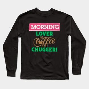 Morning Lover Coffee Chugger Long Sleeve T-Shirt